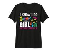 I Know I Do Science Like A Girl Try And Keep Up - Scientist Maglietta Premium
