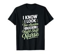 I Know I Look Too Awake To Be A Night Shift Nurse Maglietta