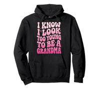 I Know I Look Too Young To Be A Grandma Felpa con Cappuccio