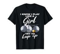 I Know i Play Like a Girl Boule Boule Giocatore di Boule Petanque Boule Maglietta