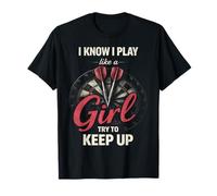 I Know I Play Like A Girl Try To Keep Up Funny Dart Player Maglietta