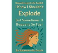 I Know I Shouldn’t Explode But Sometimes It Happens Too Fast: Neurodivergent Life Toolkit (Short Read Book 2 #2)