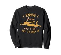 I Know I Swim Like a Girl Try to Keep Up Felpa