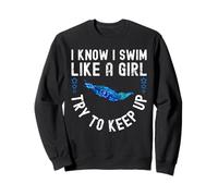 I Know I Swim Like a Girl - Try to Keep Up Felpa