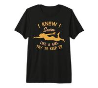 I Know I Swim Like a Girl Try to Keep Up Maglietta Premium
