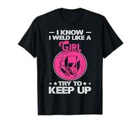I Know I Weld Like A Girl Try To Keep Up Maglietta