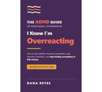 I Know I'm Overreacting: How to Calm ADHD Emotional Overwhelm, Ease Rejection Sensitivity, and Stop Feeling Everything at Full Volume (Includes the 30-Day Calm)