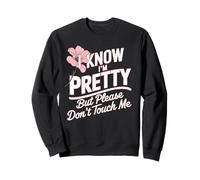 I Know I'm Pretty But Please Do Not Touch Me Le Donne Felpa