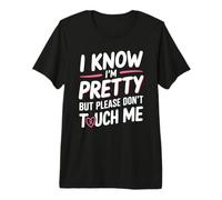 I Know I'm Pretty But Please Do Not Touch Me Le Donne Maglietta Premium