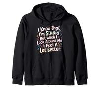 I Know I'm Stupid But I Feel Better Around You |- Felpa con Cappuccio