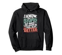 I Know I'm Stupid But I Feel Better Around You - Felpa con Cappuccio