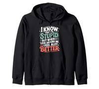 I Know I'm Stupid But I Feel Better Around You - Felpa con Cappuccio