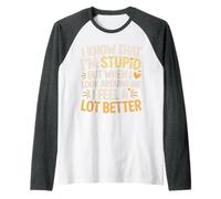 I Know I'm Stupid But I Feel Better Around You |- Maglia con Maniche Raglan