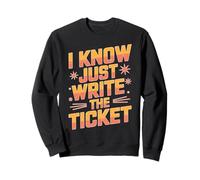 I Know Just Write The Ticket Auto da conducente sarcastica Felpa