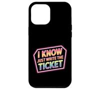 I Know Just Write The Ticket Sarcastic Driver Car - Custodia per iPhone 12 Pro Max