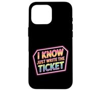 I Know Just Write The Ticket Sarcastic Driver Car - Custodia per iPhone 16 Pro Max