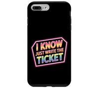 I Know Just Write The Ticket Sarcastic Driver Car - Custodia per iPhone 7 Plus/8 Plus