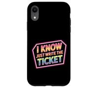 I Know Just Write The Ticket Sarcastic Driver Car - Custodia per iPhone XR