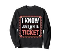 I Know Just Write The Ticket Sarcastic Driver Car |- Felpa