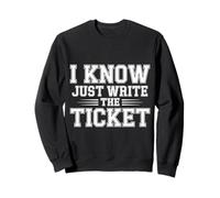 I Know Just Write The Ticket Sarcastic Driver Car |- Felpa