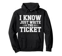 I Know Just Write The Ticket Sarcastic Driver Car |- Felpa con Cappuccio