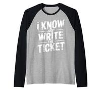 I Know Just Write The Ticket Sarcastic Driver Car - Maglia con Maniche Raglan