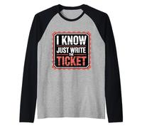 I Know Just Write The Ticket Sarcastic Driver Car |- Maglia con Maniche Raglan