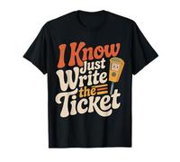 I Know Just Write The Ticket Sarcastic Driver Car |--- Maglietta