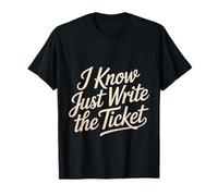 I Know Just Write The Ticket Sarcastic Driver Car - Maglietta