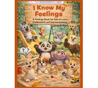 I Know My Feelings: A Feelings Book for Kids to Learn, Understanding, and Express Emotions