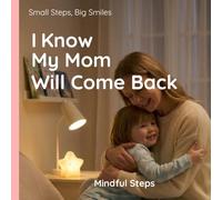 I Know My Mom Will Come Back: Helping Kids Handle Big Emotions
