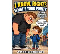I KNOW RIGHT, WHAT'S YOUR POINT?: Teach Your Kids to Never be BULLIED again.