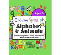 I Know Spanish: Alphabet & Animals: Learn to Write the Alphabet & Identify Animals in Spanish