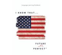 "I KNOW THAT…Future Perfect" Language Learning Notebook: An English notebook with thematic phrases and pages for grammar, vocabulary and creative ideas