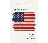 "I KNOW THAT…Future Perfect" Language Learning Notebook: An English notebook with thematic phrases and pages for grammar, vocabulary and creative ideas