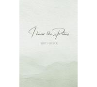 I know the Plans I have for You: A Christian Prayer Journal for Daily Gratitude, Weekly Reflection, and Scripture Study