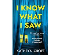 I Know What I Saw: A completely addictive psychological thriller with a mind-blowing twist