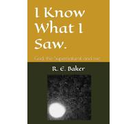 I Know What I Saw.: God, the Supernatural and Me.