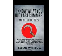 I know What You Did Last Summer Movie Guide 2025: A comprehensive analysis of the cast, plot, production, cost and everything you need to know