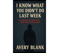 I Know What You Didn’t Do Last Week: A thriller of inaction and missed deadlines