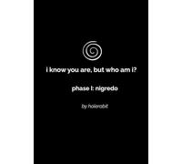 i know you are, but who am i?: a soul circuitry workbook - phase I: nigredo
