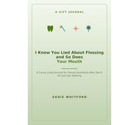 I Know You Lied About Flossing and So Does Your Mouth: A Funny Lined Journal for Dental Assistants Who See It All and Say Nothing
