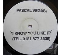 I Know You Like It - Pascal Vegas 12"