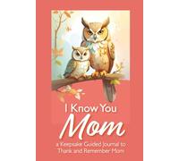 I Know You, Mom: a Keepsake Guided Journal to Thank and Remember Mom