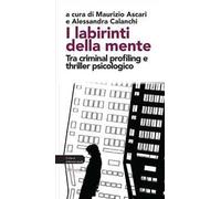 I labirinti della mente. Tra criminal profiling e thriller psicologico