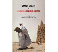 I ladri di libri di Timbuctu. Una città leggendaria e la corsa per salvare i suoi tesori