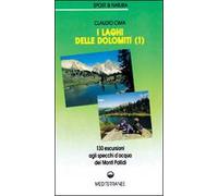 I laghi delle Dolomiti. Vol. 1: 160 escursioni agli specchi d'Acqua dei Monti Pallidi.