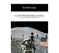 I lati oscuri della luna. Dal moon landing all'alieno lunare