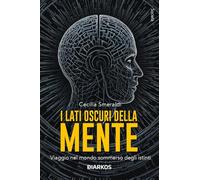 Libri Cecilia Smeraldi - I Lati Oscuri Della Mente. Viaggio Nel Mondo Sommerso D