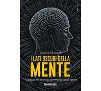 I lati oscuri della mente. Viaggio nel mondo sommerso degli istinti. Nuova ediz.